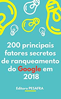 200 principais fatores de ranqueamento secretos do Google em 2018: Passo a passo para colocar seu site na primeira página!