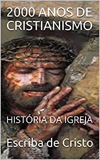 2000 ANOS DE CRISTIANISMO: HISTÓRIA DA IGREJA