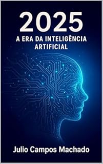 Livro 2025 A Era da Inteligência Artificial (Quantum Paradigma: As Fronteiras do Infinito Livro 4)
