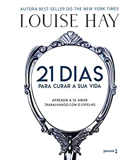 Livro 21 dias para curar sua vida: Amando a si mesmo trabalhando com o espelho