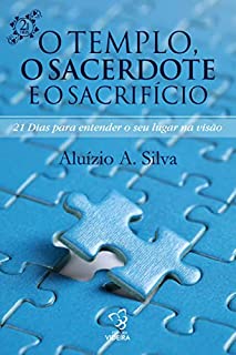 Livro 21 DIAS PARA ENTENDER SEU LUGAR NA VISAO: O TEMPLO, O SACERDOTE E O SACRIFICIO