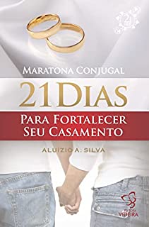 Livro 21 DIAS PARA FORTALECER SEU CASAMENTO - MARATONA CONJUGAL