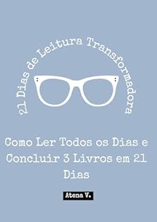 Livro 21 Dias de Leitura Transformadora: Como Ler Todos os Dias e Concluir 3 Livros em 21 Dias (Guias de 21 Dias – Formação de Hábitos e Rotinas Livro 1)