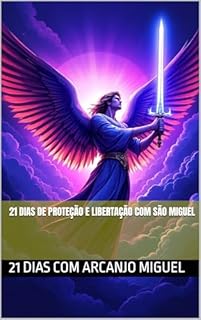 21 Dias de Proteção e Libertação com São Miguel (21 Dias com Arcanjo Miguel Livro 1)
