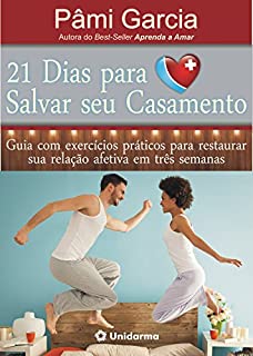 21 Dias para Salvar Seu Casamento: Guia com exercícios práticos para salvar sua relação em três semanas