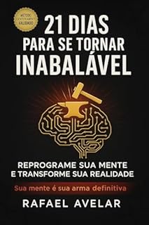Livro 21 Dias Para Se Tornar Inabalável: Reprograme Sua Mente e Transforme Sua Realidade