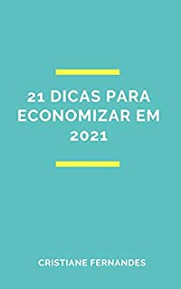 21 Dicas para economizar em 2021: Aprenda a economizar em viagens, compras online e supermercado