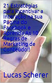 Livro 21 Estratégias para Incentivar a Interação na sua Página do Facebook e Aprenda As 10 Regras de Marketing de Conteúdo!!