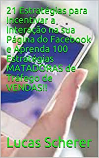 21 Estratégias para Incentivar a Interação na sua Página do Facebook e Aprenda 100 Estratégias MATADORAS de Tráfego de VENDAS!!