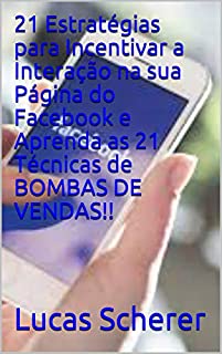 Livro 21 Estratégias para Incentivar a Interação na sua Página do Facebook e Aprenda as 21 Técnicas de BOMBAS DE VENDAS!!