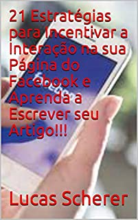 Livro 21 Estratégias para Incentivar a Interação na sua Página do Facebook e Aprenda a Escrever seu Artigo!!!
