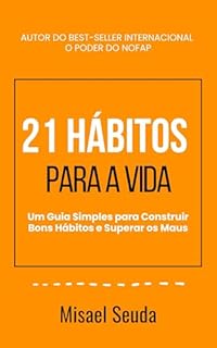 Livro 21 Hábitos para a Vida: Um Guia Simples para Construir Bons Hábitos e Superar os Maus