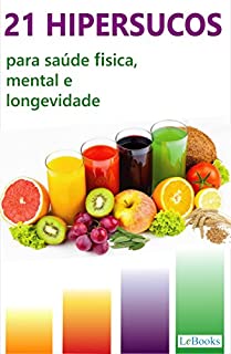 21 HiperSucos: para saúde física, mental e longevidade (Alimentação Saudável)