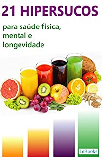 Livro 21 HiperSucos: para saúde física, mental e longevidade (Alimentação Saudável)