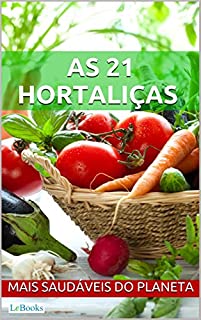 Livro As 21 hortaliças mais saudáveis do planeta (Alimentação Saudável)