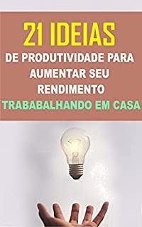 Livro 21 Ideias de Produtividade Para Obter Mais Resultados trabalhando em Casa