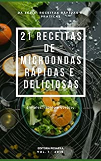 Livro 21 RECEITAS DE MICRO-ONDAS RÁPIDAS E DELICIOSAS (Receitas Rápidas e Práticas Livro 1)