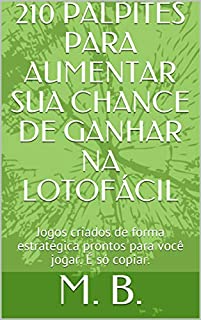 210 PALPITES PARA AUMENTAR SUA CHANCE DE GANHAR NA LOTOFÁCIL: Jogos criados de forma estratégica prontos para você jogar. É só copiar.