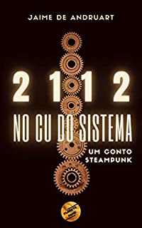 Livro 2112 - No Cu do Sistema: um conto steampunk (Planeta Punk)