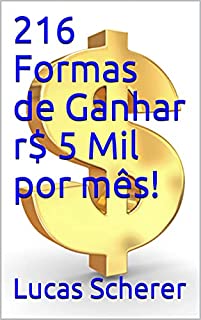 216 Formas de Ganhar r$ 5 Mil por mês!