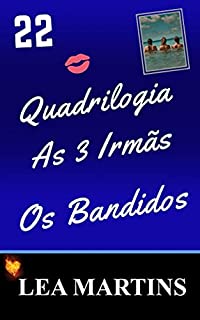 Livro 22 – Quadrilogia As 3 Irmãs - Os Bandidos