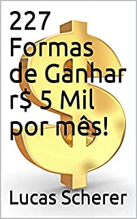 Livro 227 Formas de Ganhar r$ 5 Mil por mês!