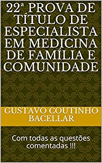 Livro 22ª PROVA DE TÍTULO DE ESPECIALISTA EM MEDICINA DE FAMÍLIA E COMUNIDADE: Com todas as questões comentadas !!!