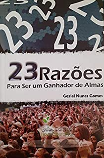 Livro 23 RAZÕES PARA SER UM GANHADOR DE ALMAS: Um apelo à Igreja do Senhor no sentido de multiplicar os seus esforços na Obra de Evangelismo.