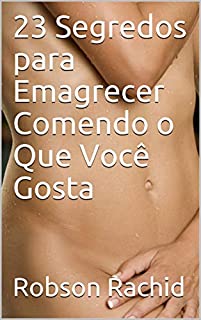 Livro 23 Segredos para Emagrecer Comendo o Que Você Gosta