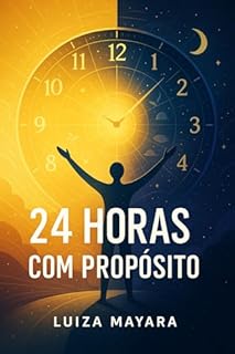 Livro 24 Horas com Propósito: Produtividade e Significado Diário