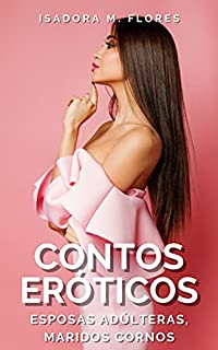 Livro 25 Contos Eróticos Para Mulheres.: Esposas adúlteras, maridos cornos.