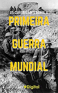 Livro 25 Curiosidades Sobre a Primeira Guerra Mundial