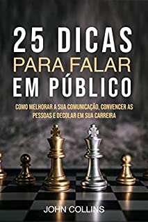 Livro 25 Dicas Para Falar Em Público : Como Melhorar A Sua Comunicação, Convencer As Pessoas E Decolar Em Sua Carreira