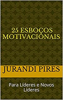 Livro 25 ESBOÇOS MOTIVACIONAIS: Para Líderes e Novos Líderes (Volume 1)