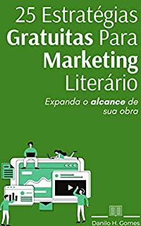 25 Estratégias Gratuitas Para Marketing Literário: Expanda o alcance de sua obra