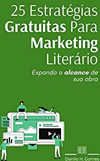 Livro 25 Estratégias Gratuitas Para Marketing Literário: Expanda o alcance de sua obra
