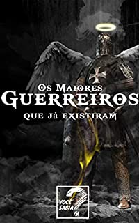 25 Maiores GUERREIROS Que Já Existiram