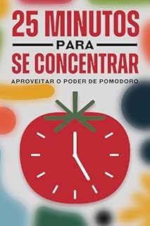 Livro 25 Minutos para se concentrar: Aproveitar o poder de Pomodoro (Princípios de sucesso japoneses)