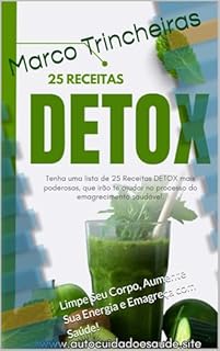 Livro 25 Receitas Detox: Limpe Seu Corpo, Aumente Sua Energia e Emagreça com Saúde!