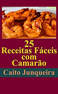 Livro 25 Receitas Fáceis com Camarão (Banquete Fácil Livro 1)