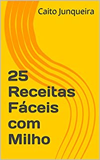 Livro 25 Receitas Fáceis com Milho (Banquete Fácil Livro 9)