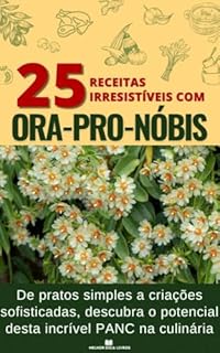 Livro 25 receitas Irresistíveis com Ora-pro-nóbis: De pratos simples a criações sofisticadas, descubra o potencial desta incrível PANC na culinária