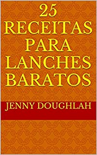 25 Receitas para Lanches Baratos (Banquete Barato Livro 1)