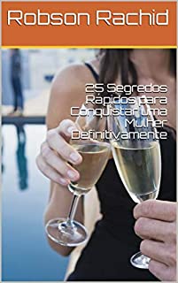 Livro 25 Segredos Rápidos para Conquistar uma Mulher Definitivamente