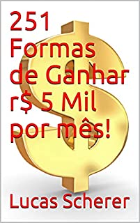 Livro 251 Formas de Ganhar r$ 5 Mil por mês!
