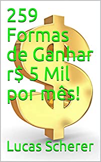 Livro 259 Formas de Ganhar r$ 5 Mil por mês!