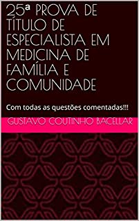 Livro 25ª PROVA DE TÍTULO DE ESPECIALISTA EM MEDICINA DE FAMÍLIA E COMUNIDADE: Com todas as questões comentadas!!! (Provas de Medicina de Família Livro 4)