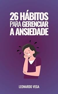 26 Hábitos para Gerenciar a Ansiedade: Fortalecendo a Mente: Hábitos para uma Mente Forte: Superando a Ansiedade Passo a Passo (Transforma a Tua Vida: ... e Encontrar a Paz Interior Livro 2)