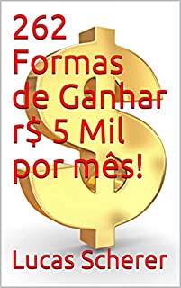 Livro 262 Formas de Ganhar r$ 5 Mil por mês!