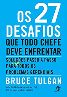Livro Os 27 desafios que todo chefe deve enfrentar: Soluções passo a passo para (quase) todos os problemas gerenciais